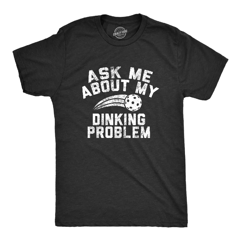 Men's lightweight performance t - shirts for running marathonsAsk Me About My Dinking Problem Men's T Shirt