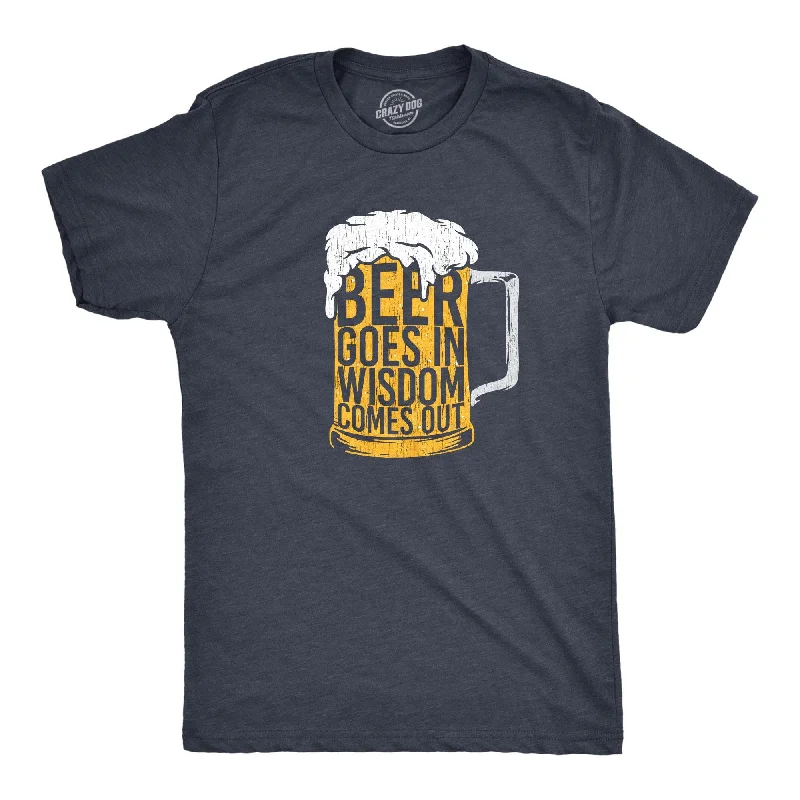 Men's moisture - wicking athletic t - shirts for intense workoutsBeer Goes In Wisdom Comes Out Men's T Shirt