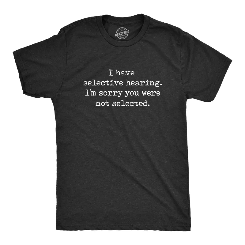 Men's v - neck muscle t - shirts for a body - building aestheticI Have Selective Hearing Im Sorry You Were Not Selected Men's T Shirt